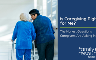 Is Caregiving Right for Me? The Honest Questions Caregivers Are Asking in 2026